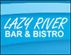 Lazy River Bar and Bistro Lazy River Bar and Bistro